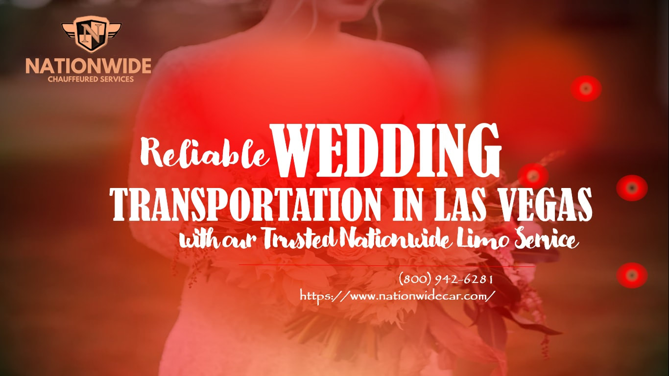 Reliable Wedding Transportation in Las Vegas with our Trusted Nationwide Limo Service